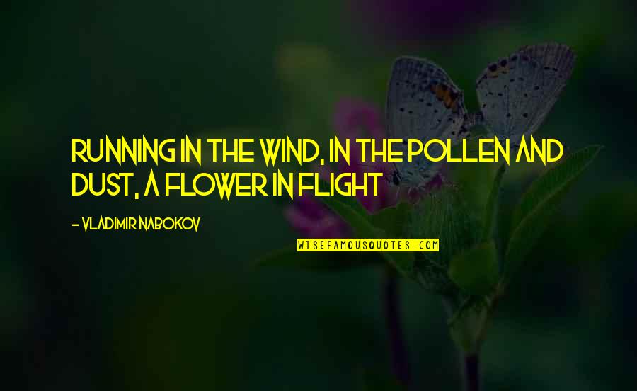 Flower Girls Quotes By Vladimir Nabokov: Running in the wind, in the pollen and