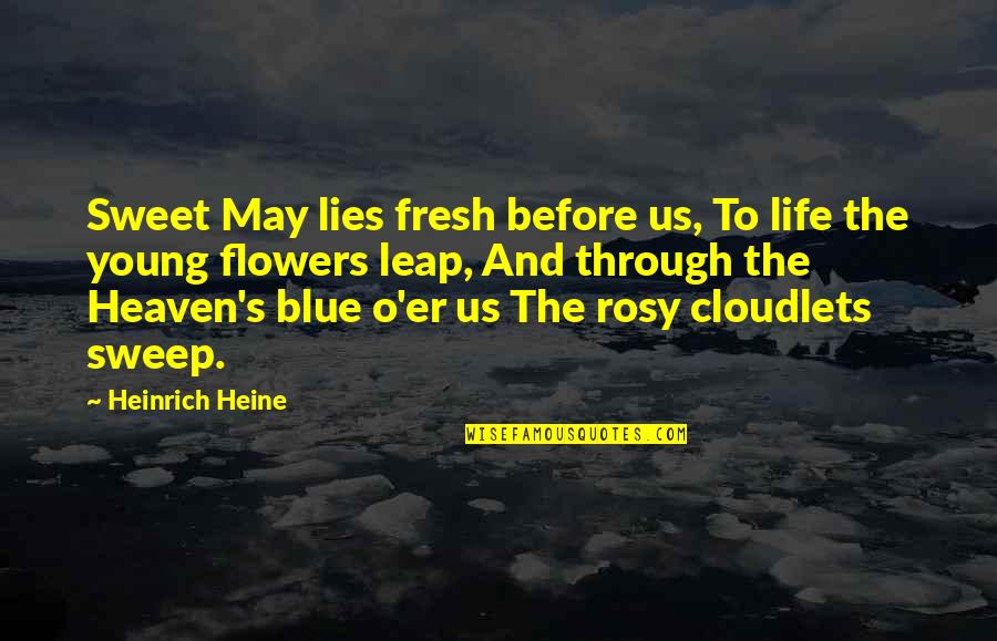 Flower Heaven Quotes By Heinrich Heine: Sweet May lies fresh before us, To life