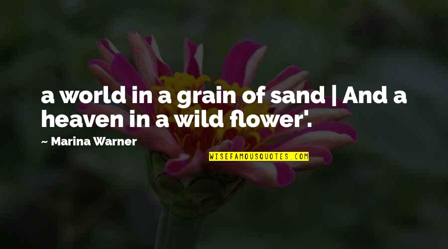 Flower Heaven Quotes By Marina Warner: a world in a grain of sand |