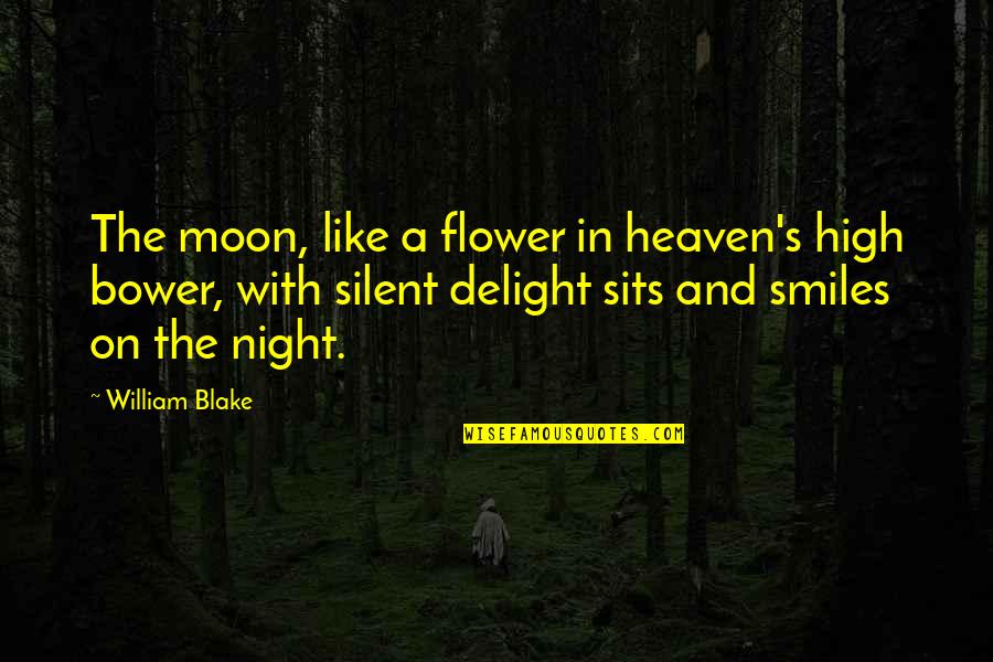 Flower Heaven Quotes By William Blake: The moon, like a flower in heaven's high