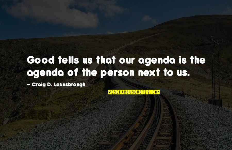 Flower In Stone Quotes By Craig D. Lounsbrough: Good tells us that our agenda is the Flower In Stone Quotes By Craig D. Lounsbrough: Good tells us that our agenda is the
