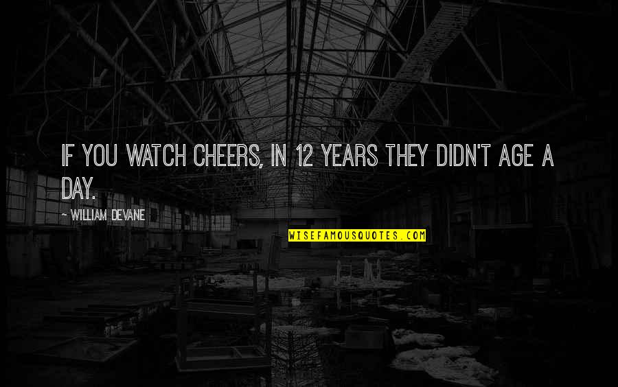 Flower In Stone Quotes By William Devane: If you watch Cheers, in 12 years they Flower In Stone Quotes By William Devane: If you watch Cheers, in 12 years they