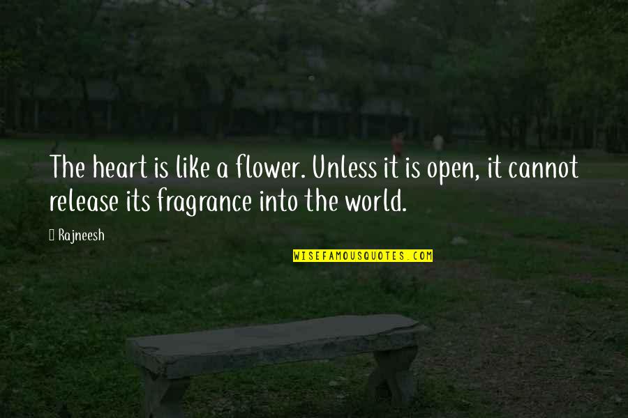Flower Like Quotes By Rajneesh: The heart is like a flower. Unless it Flower Like Quotes By Rajneesh: The heart is like a flower. Unless it
