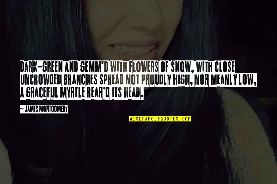 Flower On Head Quotes By James Montgomery: Dark-green and gemm'd with flowers of snow, With Flower On Head Quotes By James Montgomery: Dark-green and gemm'd with flowers of snow, With