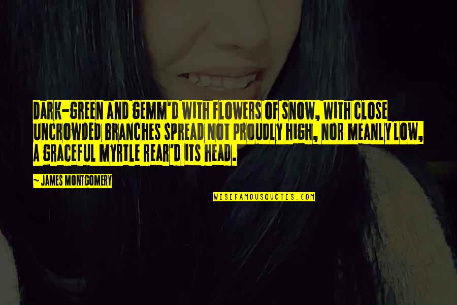 Flower On My Head Quotes By James Montgomery: Dark-green and gemm'd with flowers of snow, With Flower On My Head Quotes By James Montgomery: Dark-green and gemm'd with flowers of snow, With