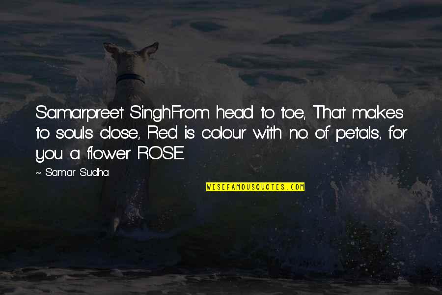 Flower On My Head Quotes By Samar Sudha: Samarpreet SinghFrom head to toe, That makes to Flower On My Head Quotes By Samar Sudha: Samarpreet SinghFrom head to toe, That makes to