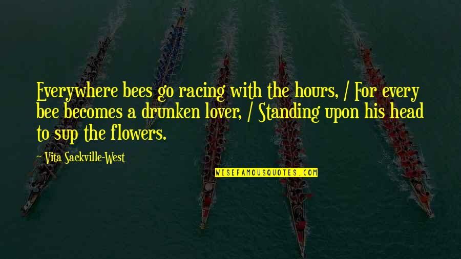 Flower On My Head Quotes By Vita Sackville-West: Everywhere bees go racing with the hours, / Flower On My Head Quotes By Vita Sackville-West: Everywhere bees go racing with the hours, /