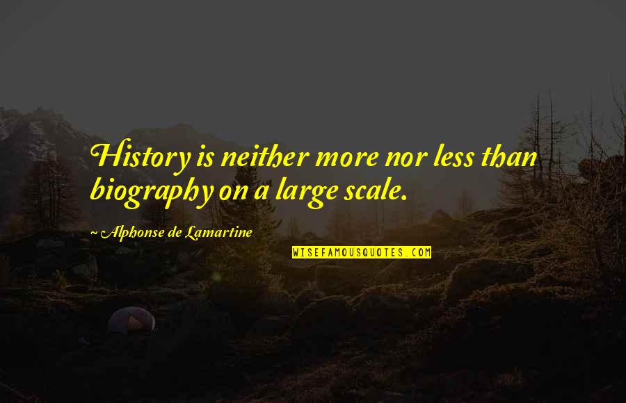 Flower Pattern Quotes By Alphonse De Lamartine: History is neither more nor less than biography