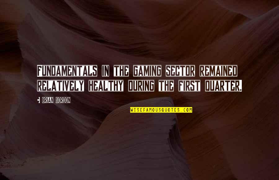Flower Picture Quotes By Brian Gordon: Fundamentals in the gaming sector remained relatively healthy