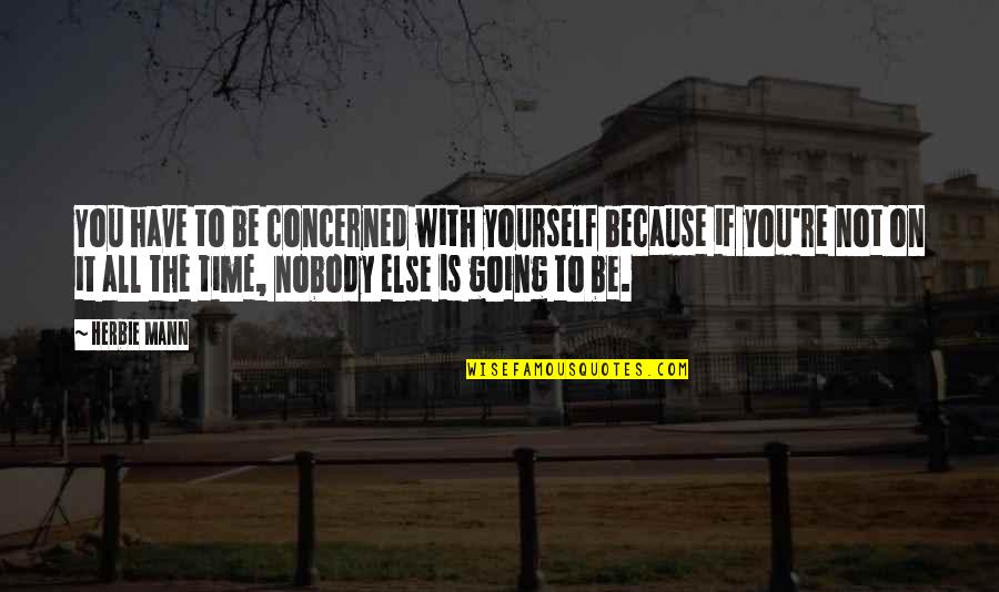 Flower Pots With Quotes By Herbie Mann: You have to be concerned with yourself because Flower Pots With Quotes By Herbie Mann: You have to be concerned with yourself because