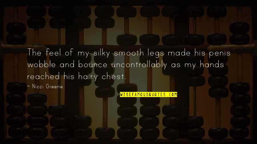 Flower Scents Quotes By Nicci Greene: The feel of my silky smooth legs made