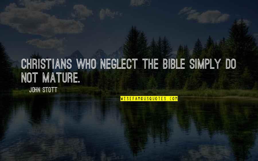 Flower Stem Quotes By John Stott: Christians who neglect the Bible simply do not