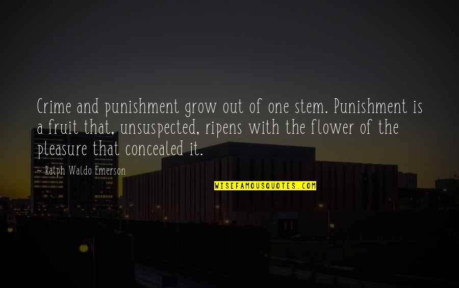 Flower Stem Quotes By Ralph Waldo Emerson: Crime and punishment grow out of one stem.