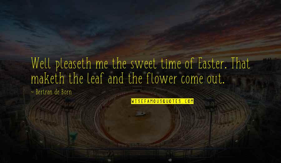 Flower Sweet Quotes By Bertran De Born: Well pleaseth me the sweet time of Easter.