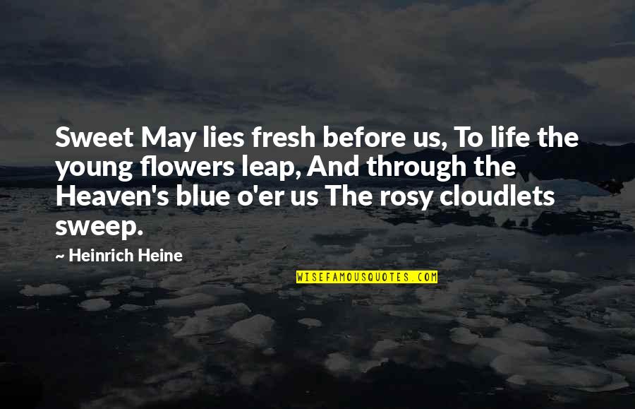 Flower Sweet Quotes By Heinrich Heine: Sweet May lies fresh before us, To life