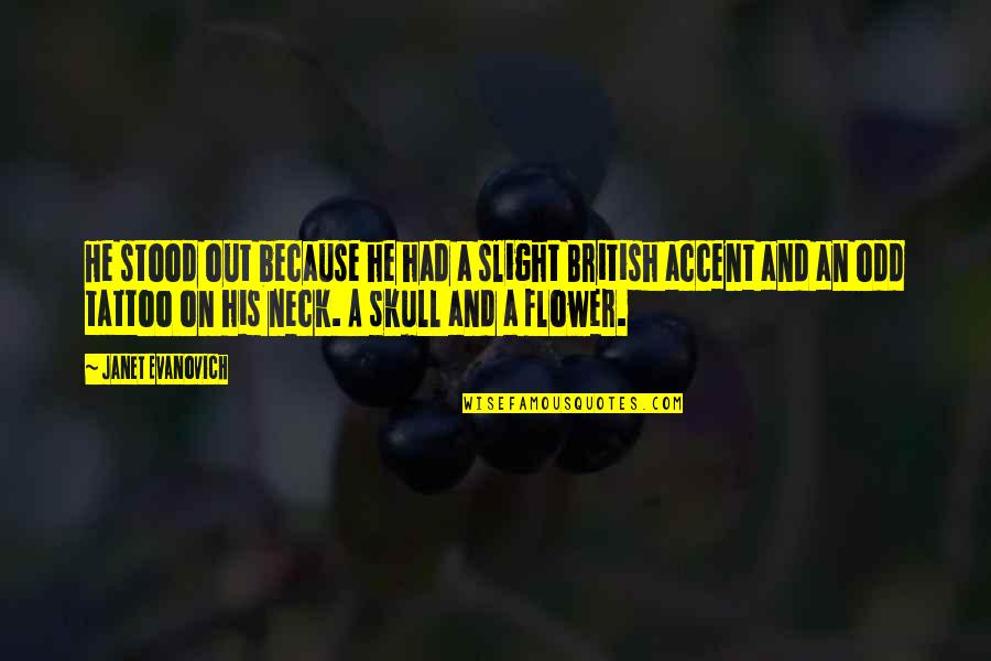 Flower To Skull Quotes By Janet Evanovich: He stood out because he had a slight