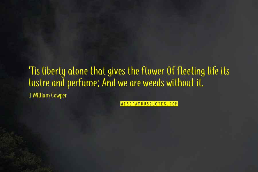Flower Weed Quotes By William Cowper: 'Tis liberty alone that gives the flower Of
