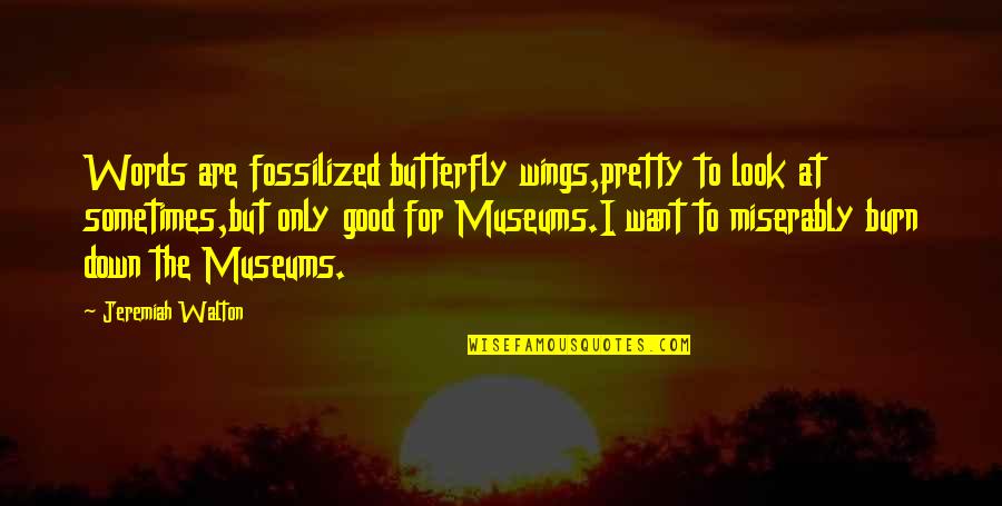 Flowerchild Quotes By Jeremiah Walton: Words are fossilized butterfly wings,pretty to look at