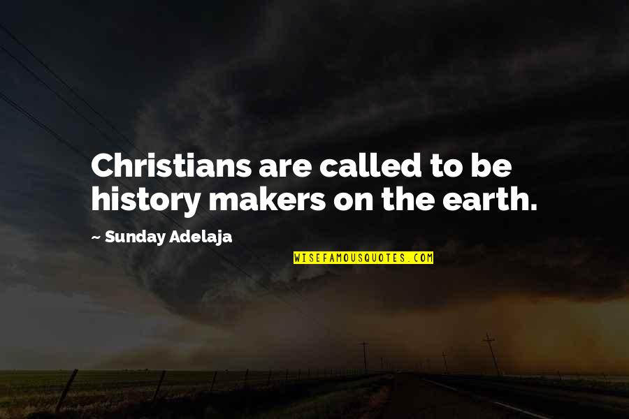 Flowerchild Quotes By Sunday Adelaja: Christians are called to be history makers on