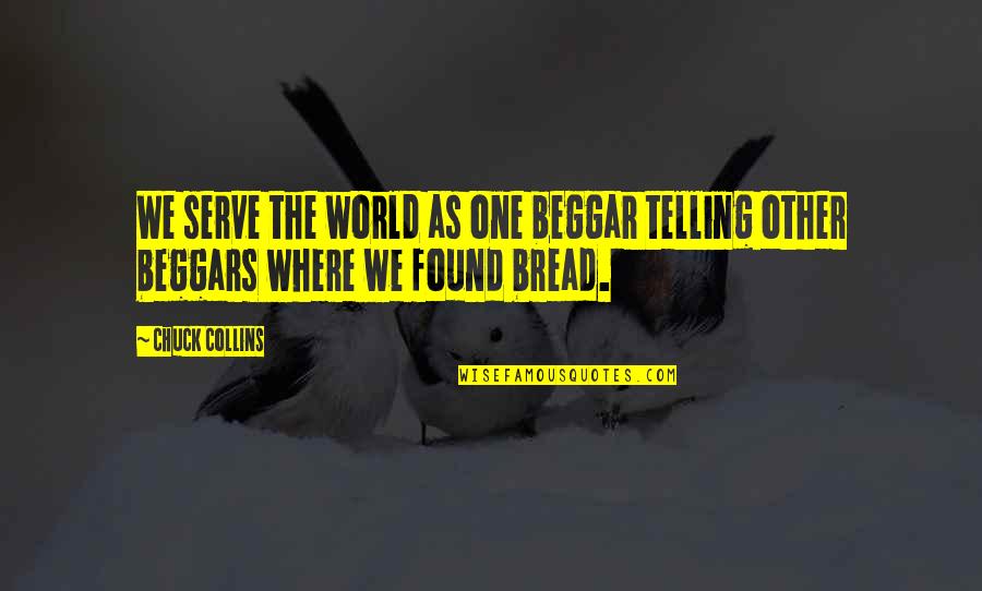 Flowerdeep Quotes By Chuck Collins: We serve the world as one beggar telling