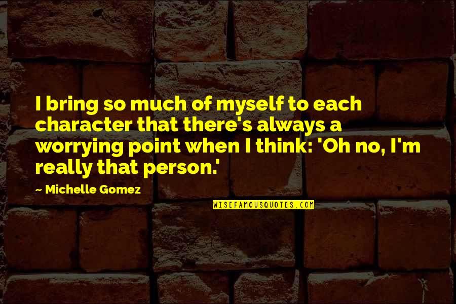 Flowered Bedspreads Quotes By Michelle Gomez: I bring so much of myself to each
