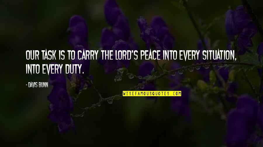 Flowered Curtains Quotes By Davis Bunn: Our task is to carry the Lord's peace