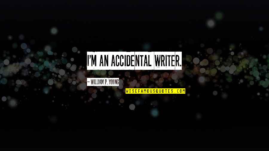 Floweret Quotes By William P. Young: I'm an accidental writer.