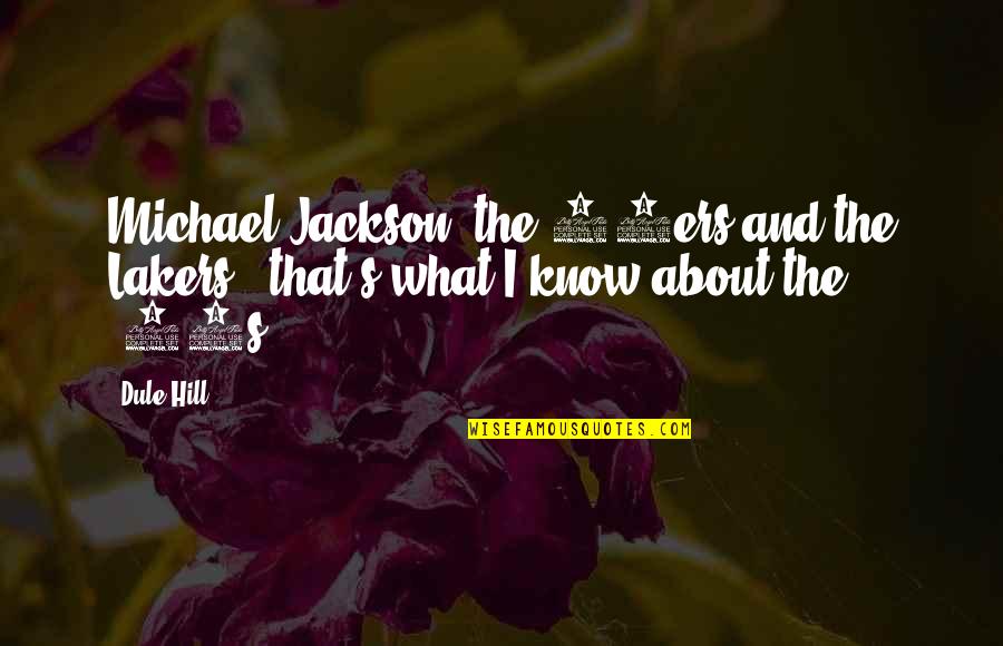 Flowerettes Band Quotes By Dule Hill: Michael Jackson, the 49ers and the Lakers -