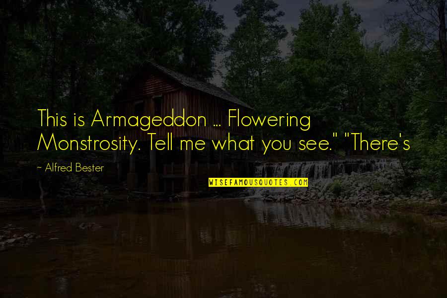 Flowering Quotes By Alfred Bester: This is Armageddon ... Flowering Monstrosity. Tell me