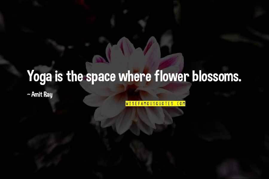 Flowering Quotes By Amit Ray: Yoga is the space where flower blossoms. Flowering Quotes By Amit Ray: Yoga is the space where flower blossoms.