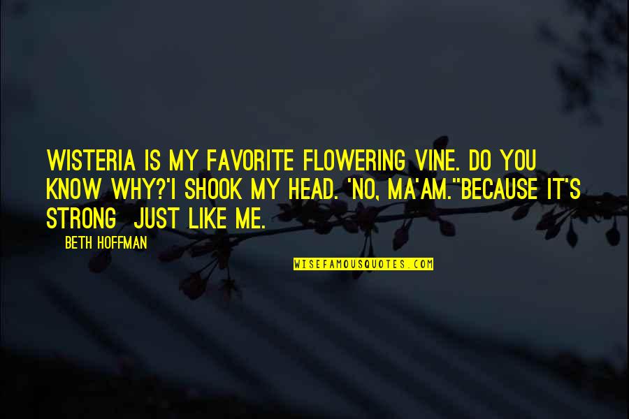 Flowering Quotes By Beth Hoffman: Wisteria is my favorite flowering vine. Do you Flowering Quotes By Beth Hoffman: Wisteria is my favorite flowering vine. Do you