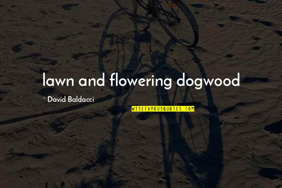 Flowering Quotes By David Baldacci: lawn and flowering dogwood Flowering Quotes By David Baldacci: lawn and flowering dogwood