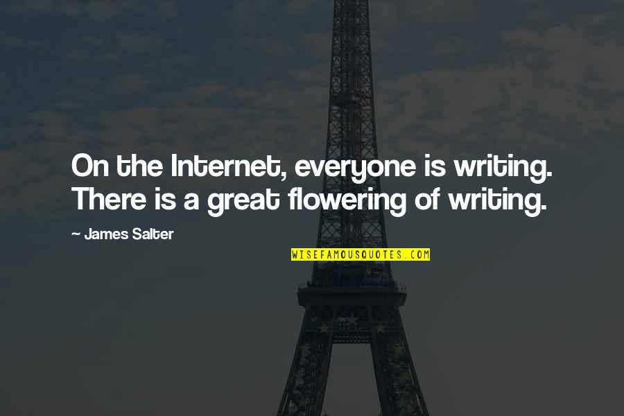 Flowering Quotes By James Salter: On the Internet, everyone is writing. There is