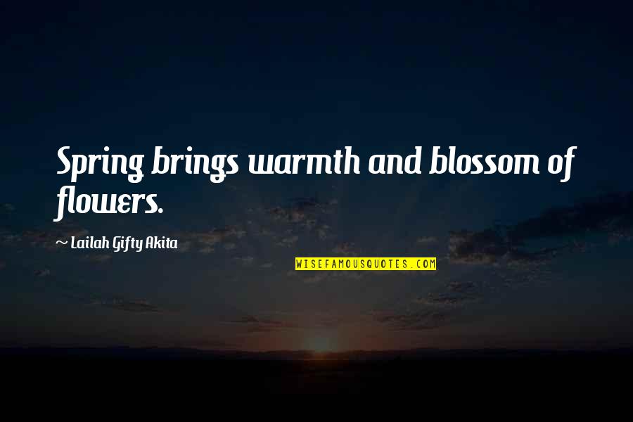 Flowering Quotes By Lailah Gifty Akita: Spring brings warmth and blossom of flowers. Flowering Quotes By Lailah Gifty Akita: Spring brings warmth and blossom of flowers.