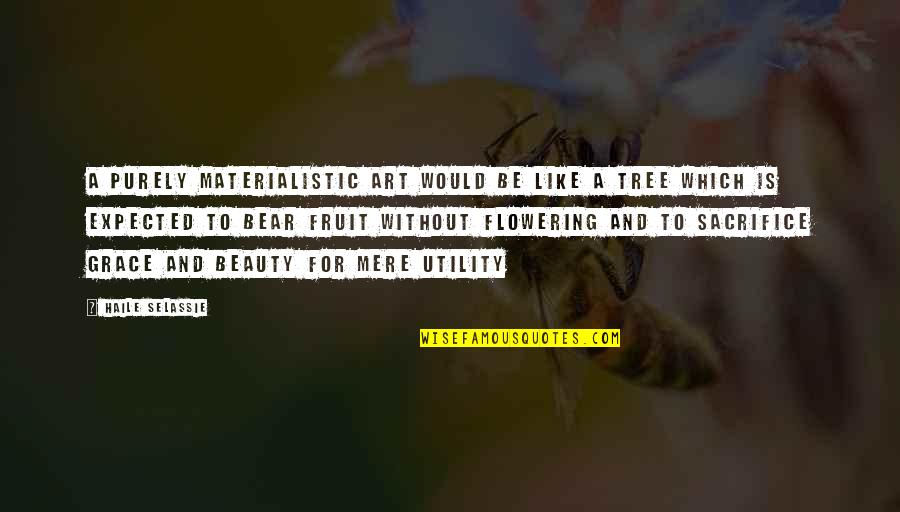 Flowering Tree Quotes By Haile Selassie: A purely materialistic art would be like a