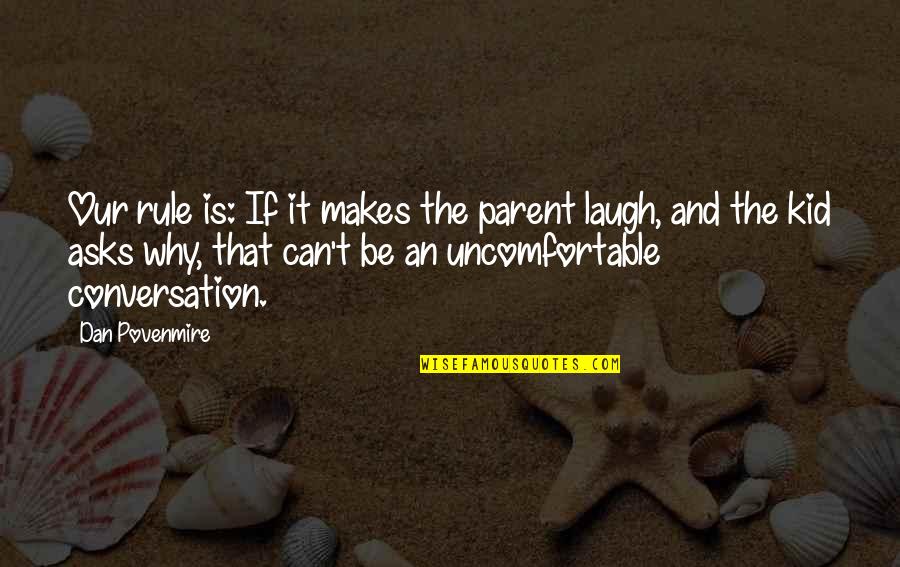 Flowerless Vines Quotes By Dan Povenmire: Our rule is: If it makes the parent Flowerless Vines Quotes By Dan Povenmire: Our rule is: If it makes the parent