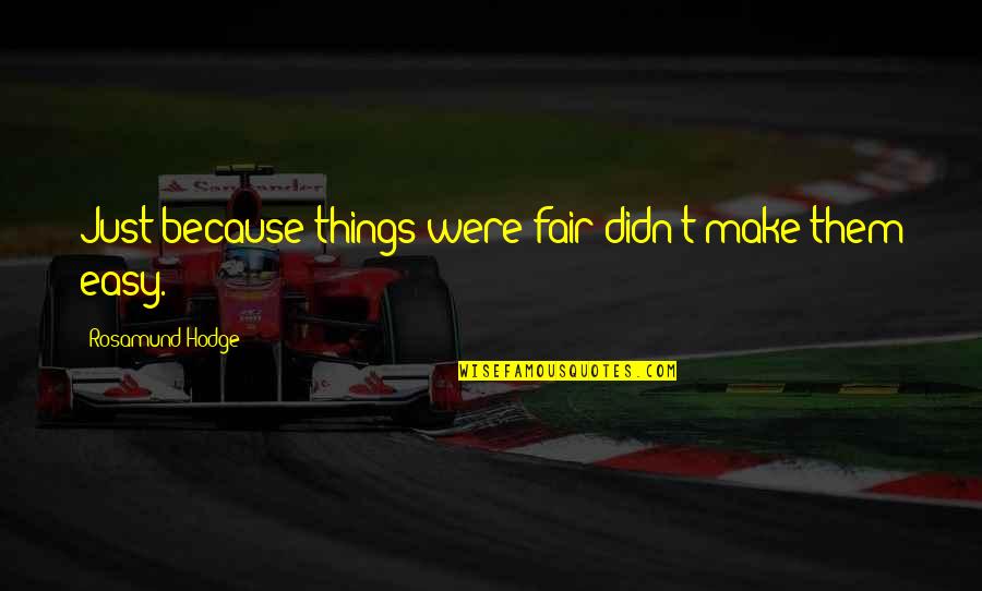 Flowerless Vines Quotes By Rosamund Hodge: Just because things were fair didn't make them Flowerless Vines Quotes By Rosamund Hodge: Just because things were fair didn't make them