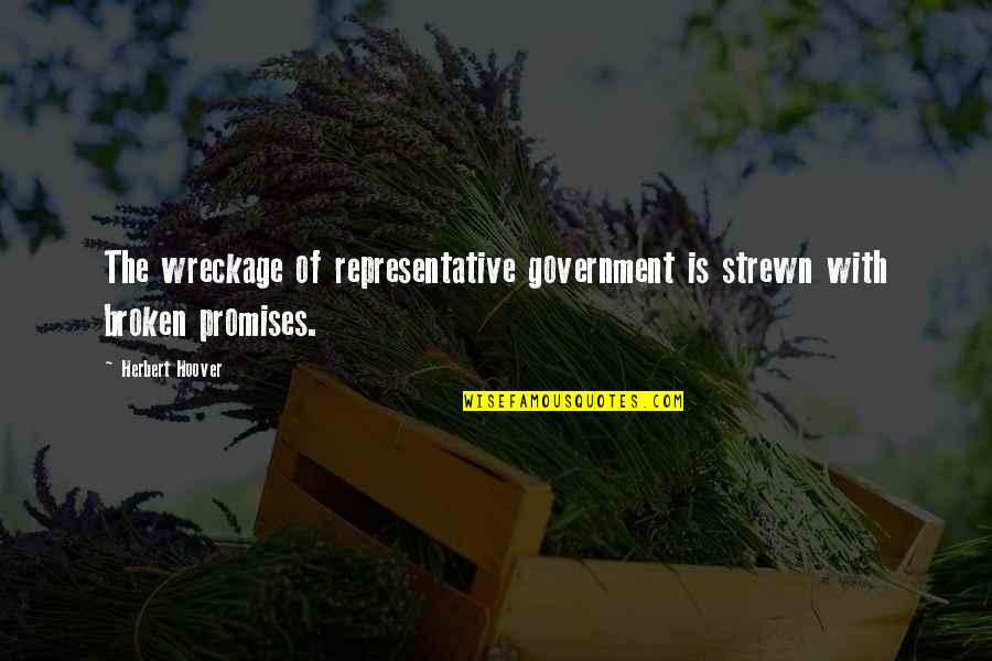 Flowerlike Sea Quotes By Herbert Hoover: The wreckage of representative government is strewn with