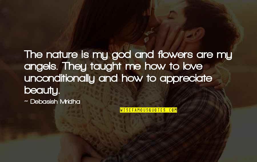 Flowers And Beauty Quotes By Debasish Mridha: The nature is my god and flowers are