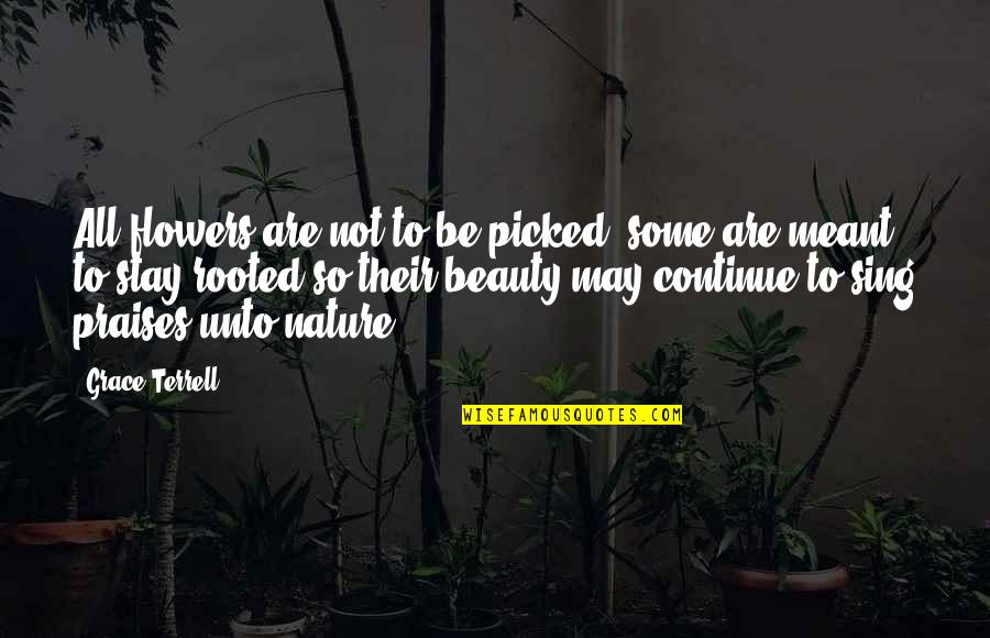Flowers And Beauty Quotes By Grace Terrell: All flowers are not to be picked; some