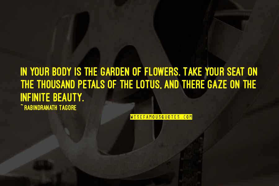 Flowers And Beauty Quotes By Rabindranath Tagore: In your body is the garden of flowers.