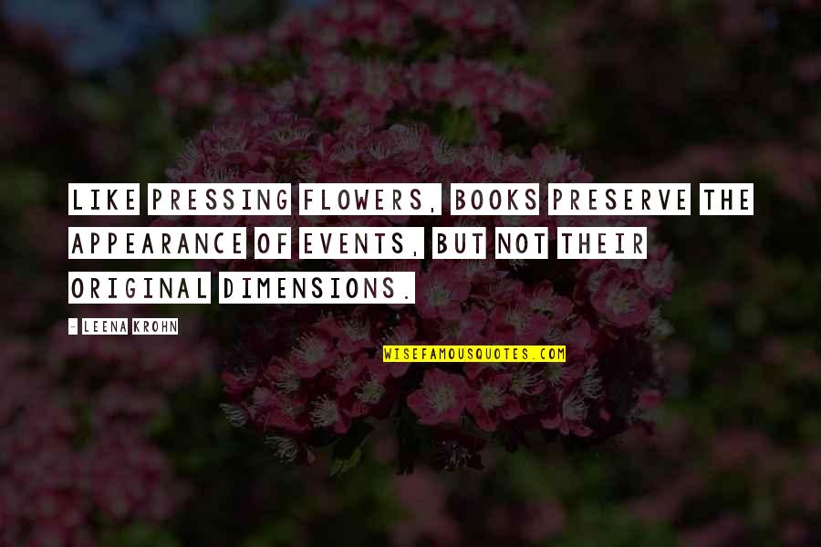 Flowers And Books Quotes By Leena Krohn: Like pressing flowers, books preserve the appearance of
