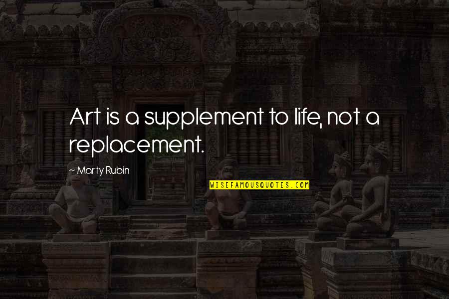 Flowers And Books Quotes By Marty Rubin: Art is a supplement to life, not a
