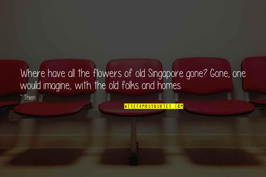 Flowers And Books Quotes By Thien: Where have all the flowers of old Singapore
