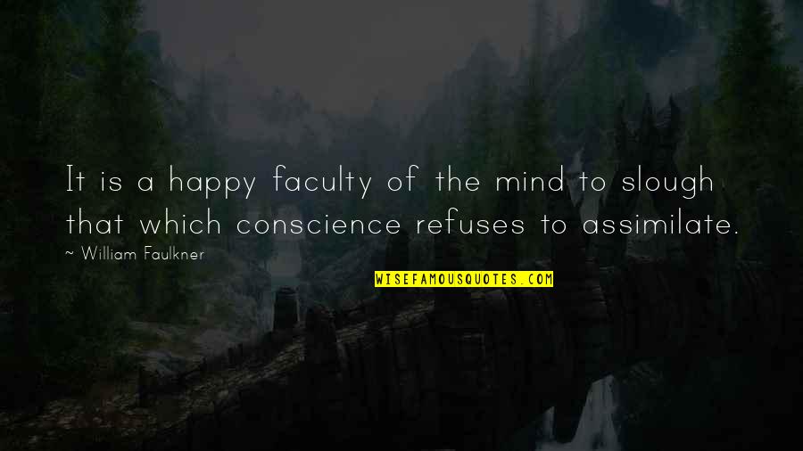 Flowers And Books Quotes By William Faulkner: It is a happy faculty of the mind Flowers And Books Quotes By William Faulkner: It is a happy faculty of the mind