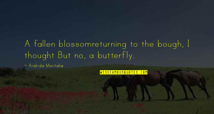 Flowers And Butterfly Quotes By Arakida Moritake: A fallen blossomreturning to the bough, I thought