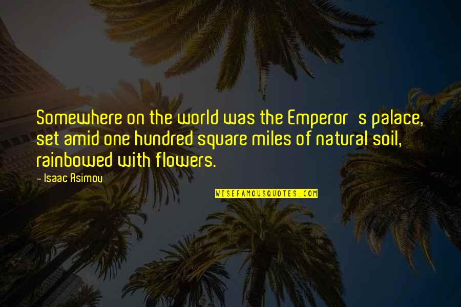 Flowers And Colors Quotes By Isaac Asimov: Somewhere on the world was the Emperor's palace, Flowers And Colors Quotes By Isaac Asimov: Somewhere on the world was the Emperor's palace,
