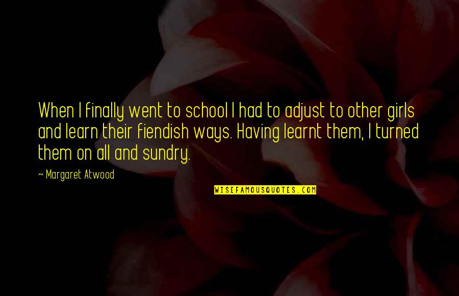 Flowers And Family Quotes By Margaret Atwood: When I finally went to school I had