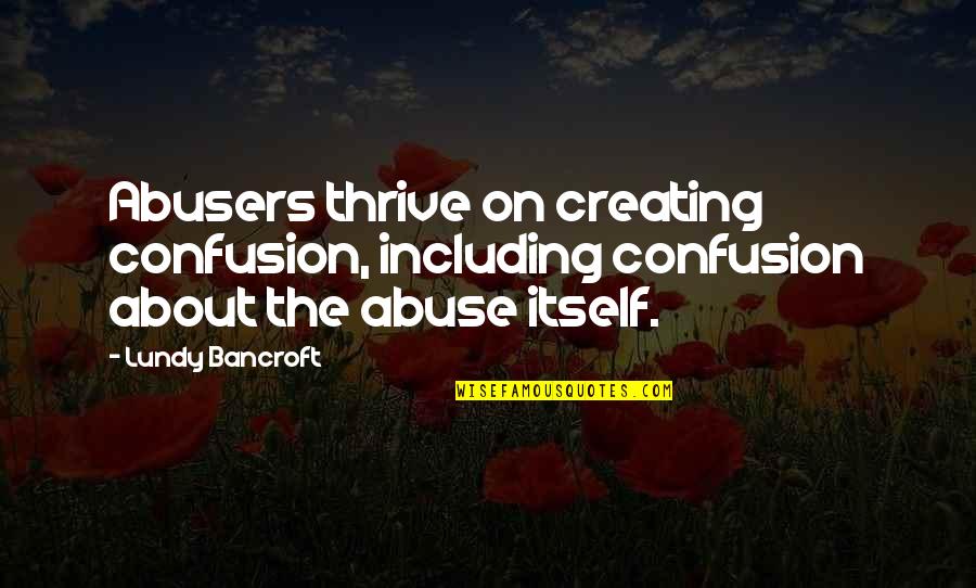 Flowers And Freedom Quotes By Lundy Bancroft: Abusers thrive on creating confusion, including confusion about