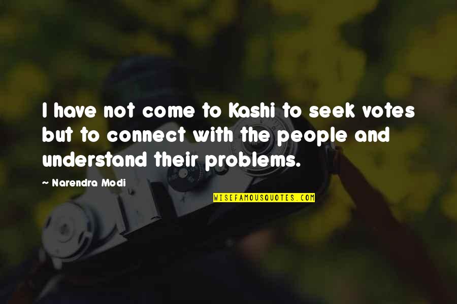 Flowers And Freedom Quotes By Narendra Modi: I have not come to Kashi to seek